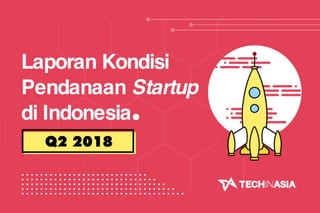 Laporan Kondisi Pendanaan Startup di Indonesia Kuartal Kedua Tahun 2018