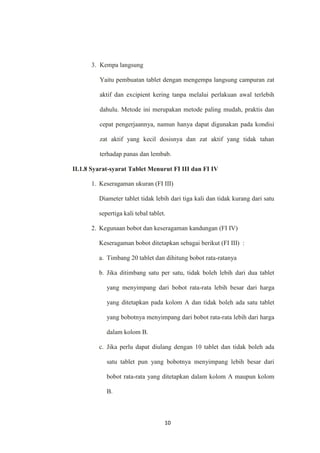 Sebagai referensi bagi para peneliti lanjutan mengenai objek dan permasalahan yang sama.I.4 Manfaat<br />Laporan ini dibuat agar dapat menambah pengetahuan kita tentang tablet, meliputi definisi, keuntungan dan kerugian, komposisi dan proses pembuatan tablet.<br />BAB II<br />TINJAUAN PUSTAKA<br />II.1 Teori Umum