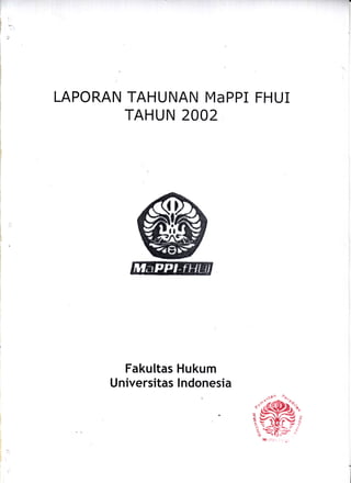 LAPORAN TAHUNAN MaPPI FHUI
TAHUN 2OO2
Fakultas
Universitas
Hukum
lndonesia
 