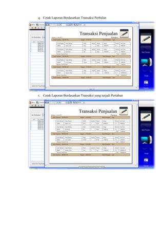 q. Cetak Laporan Berdasarkan Transaksi Perbulan

r. Cetak Laporan Berdasarkan Transaksi yang terjadi Pertahun

 