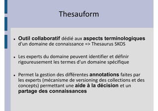 d

Outil collaboratif       aspects terminologiques
                            d        ^K^




W                          annotations

                     aide à la décision
partage des connaissances
 