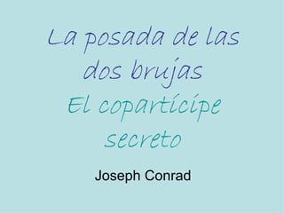 La posada de las dos brujas El copartícipe secreto Joseph Conrad 