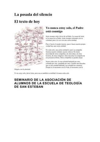 La posada del silencio
El texto de hoy
Yo nunca estoy solo, el Padre
está conmigo
Jesús siempre está a favor de su Padre. ...