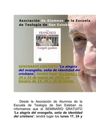 Desde la Asociación de Alumnos de la
Escuela de Teología de San Esteban os
informamos que el SEMINARIO GRATUITO
‘La alegrí...