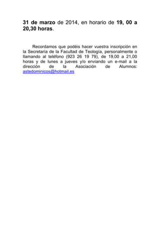 31 de marzo de 2014, en horario de 19, 00 a
20,30 horas.
Recordamos que podéis hacer vuestra inscripción en
la Secretaría ...