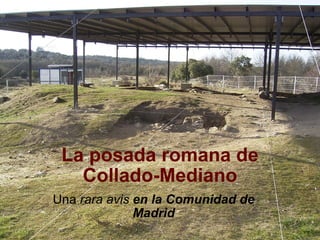 La posada romana de Collado-Mediano Una  rara avis  en la Comunidad de Madrid 