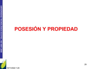 UNIVERSIDAD
TECNOLÓGICA
ECOTEC.
ISO
9001:2008
POSESIÓN Y PROPIEDAD
18/11/2022 1:20
29
 