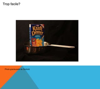 Trop facile?




 Photo gracieuseté de Gorbold
 