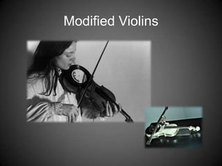 Modified Violins
