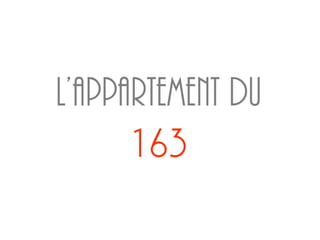 L’appartement du
      163
 