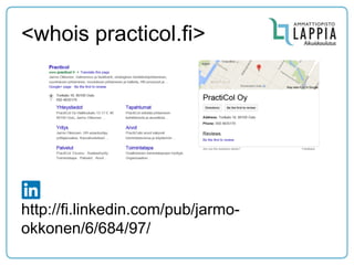 <whois practicol.fi> 
http://fi.linkedin.com/pub/jarmo- okkonen/6/684/97/  