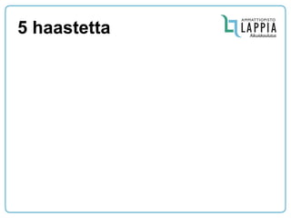 5 haastetta  