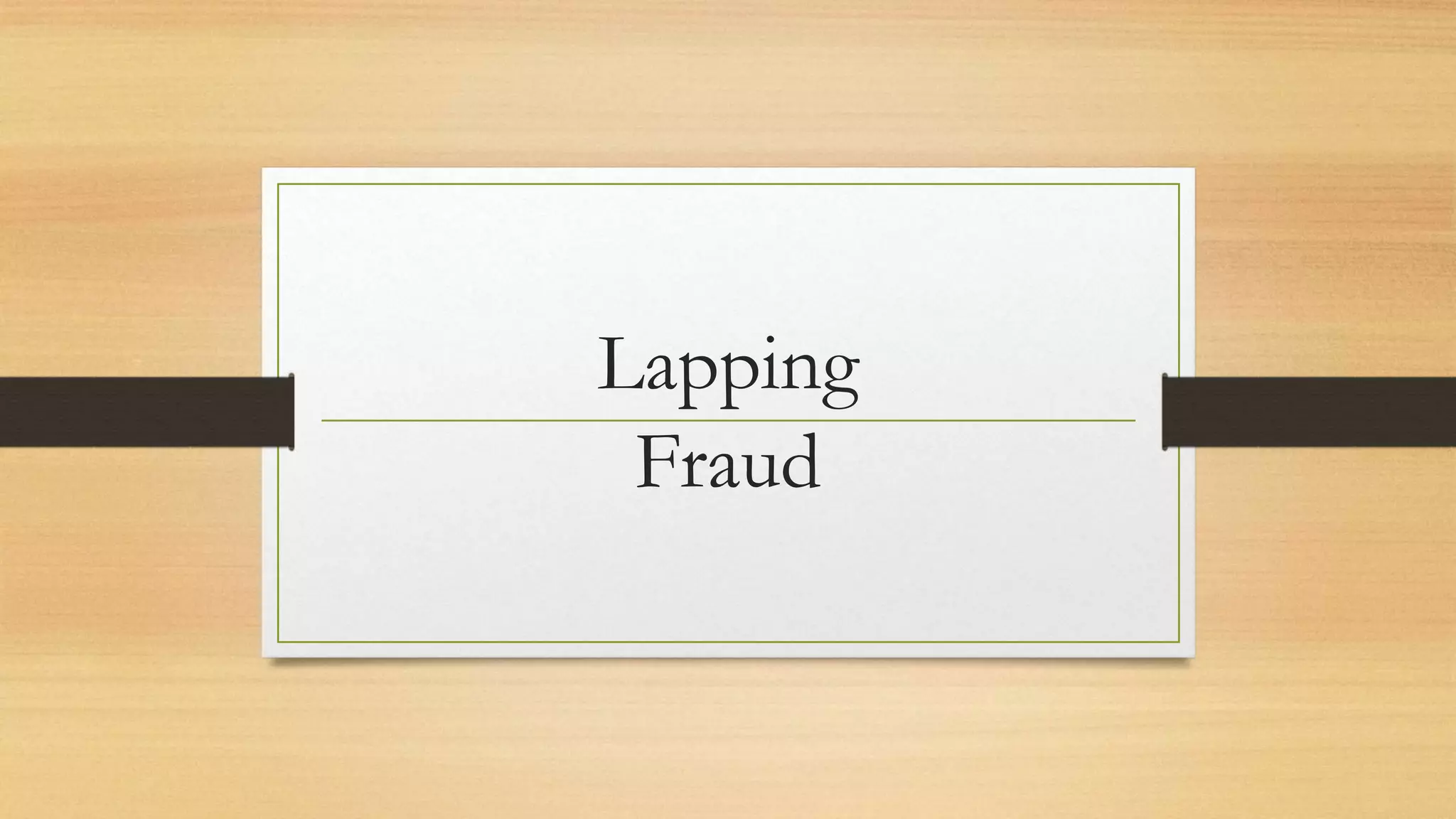 Lapping
Fraud
 