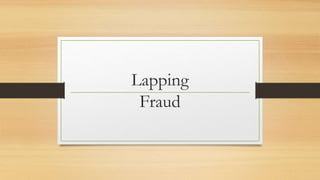 Lapping
Fraud
 