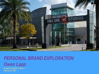 PERSONAL BRAND EXPLORATION
Owen Lapp
Project & Portfolio I: Week 1
February 5, 2023
 