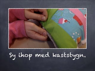 Sy ihop med kaststygn.
 
