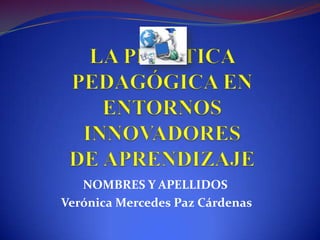 NOMBRES Y APELLIDOS
Verónica Mercedes Paz Cárdenas
 