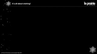it´s all about wishing!




La Prairie Christmass e-card proposal. Sept 2011
 