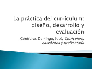 Contreras Domingo, José. Curriculum,
            enseñanza y profesorado
 