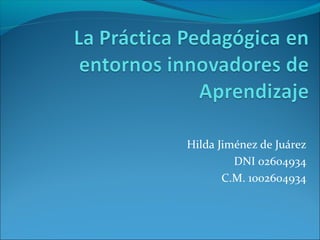 Hilda Jiménez de Juárez
DNI 02604934
C.M. 1002604934
 