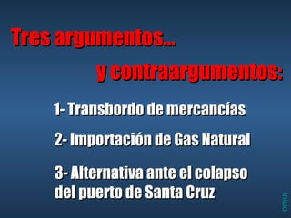 Tres argumentos… y contraargumentos: 1- Transbordo de mercancías 2- Importación de Gas Natural 3- Alternativa ante el colapso del puerto de Santa Cruz 