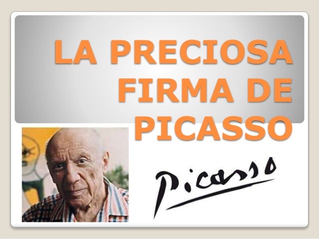 LA PRECIOSA
FIRMA DE
PICASSO
 