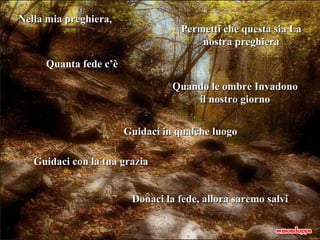 Guidaci in qualche luogo Guidaci con la tua grazia Quando le ombre Invadono il nostro giorno Quanta fede c’è Donaci la fede, allora saremo salvi Nella mia preghiera, , Permetti che questa sia La nostra preghiera 