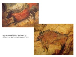 Dans les représentations figuratives, ils utilisaient surtout le noir, le rouge et l’ocre. 