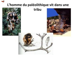 L'homme du paléolithique vit dans une tribu  
