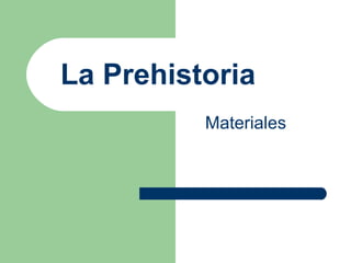 La Prehistoria Materiales 