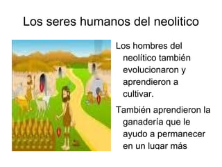 Otros descubrimientos también fueron muy importantes como el hacha, las lanzas, las flechas, la aguja... 