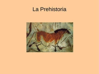 La Prehistoria
 