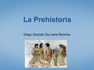 La Prehistoria Diego Gonzalo De Lama Ramirez 