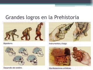 Grandes logros en la Prehistoria
 