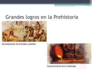 Grandes logros en la Prehistoria
 