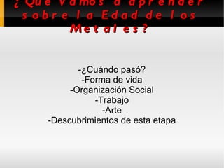 Forma de vida Las personas de esta etapa se alimentaban de gachas de cereales, miel, leche etc... 