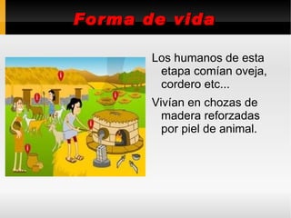 Forma de vida (2) A mediados de el Neolítico las personas se volvieron totalmente sedentarias porque conocían mejor las técnicas agrícolas y así evitaban que la tierra se agote.  