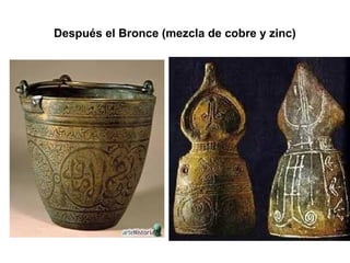Después el Bronce (mezcla de cobre y zinc)
 
