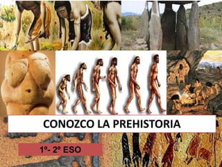 CONOZCO LA PREHISTORIA

1º- 2º ESO
 