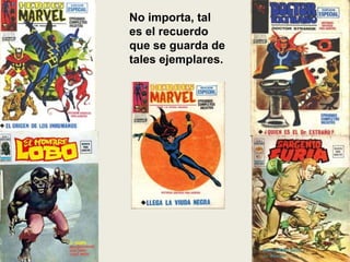 No importa, tal
es el recuerdo
que se guarda de
tales ejemplares.
 