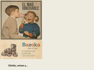 Chiclés, unisex y…
 