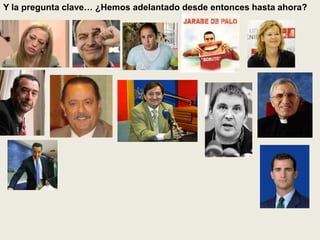 Y la pregunta clave… ¿Hemos adelantado desde entonces hasta ahora?
 