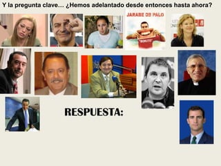 Y la pregunta clave… ¿Hemos adelantado desde entonces hasta ahora?
RESPUESTA:
 