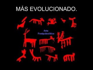 MÁS EVOLUCIONADO.

 