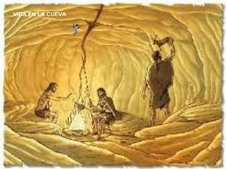 VIDA EN LA CUEVA

 