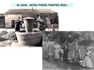 EL AGUA ANTES: POZOS, FUENTES, RÍOS…

 