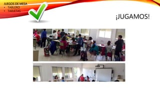 ¡JUGAMOS!
JUEGOS DE MESA
• TABLERO
• TARJETAS
 