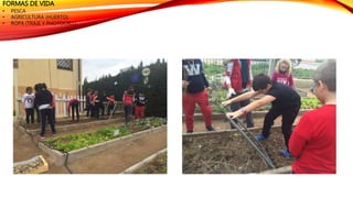 FORMAS DE VIDA
• PESCA
• AGRICULTURA (HUERTO)
• ROPA (TRAJE Y PHOTOCALL)
 