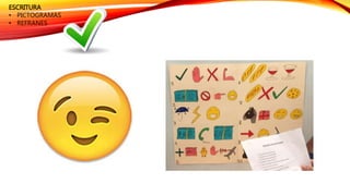 ESCRITURA
• PICTOGRAMAS
• REFRANES
 