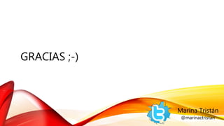 GRACIAS ;-)
Marina Tristán
@marinactristan
 